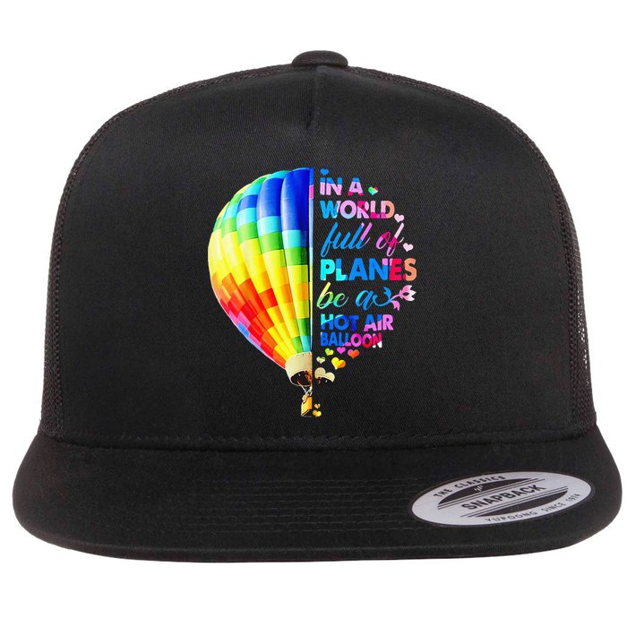 In A World Full Of Planes Be A Hot Air Balloon Flat Bill Trucker Hat