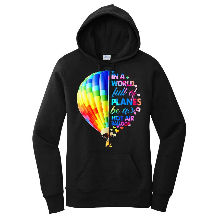 In A World Full Of Planes Be A Hot Air Balloon Women's Pullover Hoodie