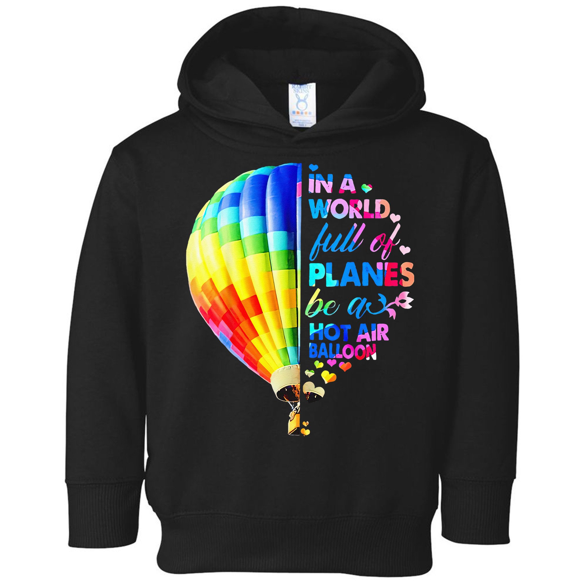 In A World Full Of Planes Be A Hot Air Balloon Toddler Hoodie