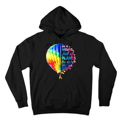 In A World Full Of Planes Be A Hot Air Balloon Tall Hoodie