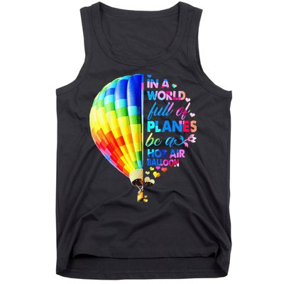 In A World Full Of Planes Be A Hot Air Balloon Tank Top