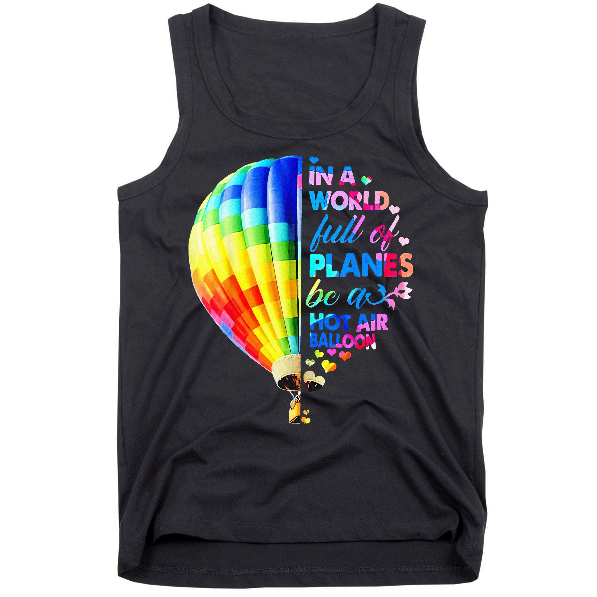 In A World Full Of Planes Be A Hot Air Balloon Tank Top