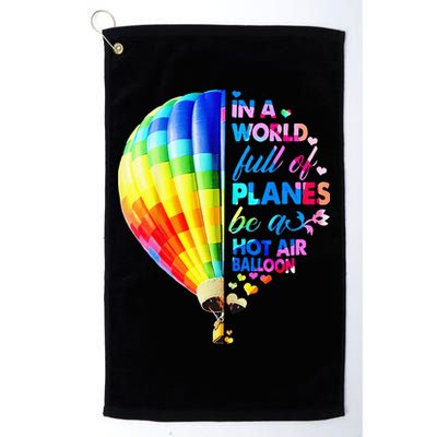 In A World Full Of Planes Be A Hot Air Balloon Golf Towel