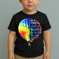 In A World Full Of Planes Be A Hot Air Balloon Toddler T-Shirt