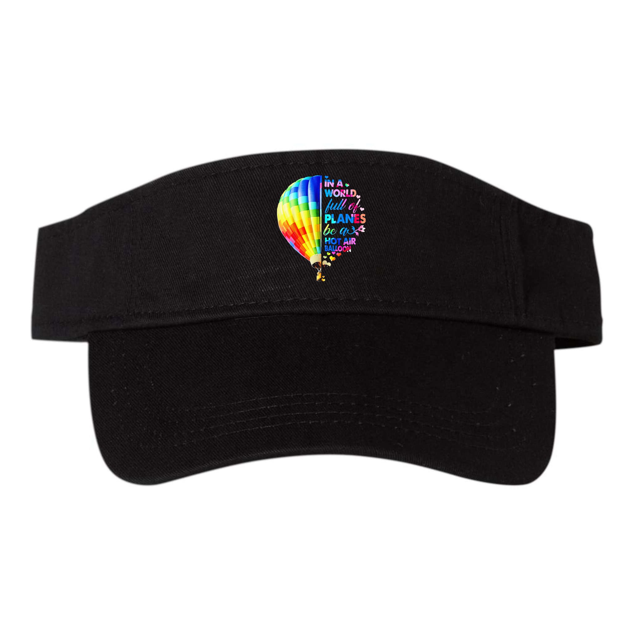 In A World Full Of Planes Be A Hot Air Balloon Visor
