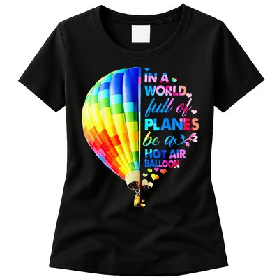 In A World Full Of Planes Be A Hot Air Balloon Womens T-Shirt