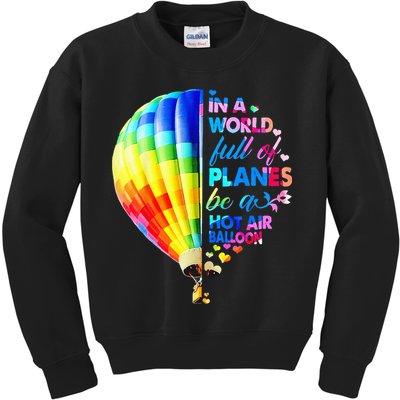 In A World Full Of Planes Be A Hot Air Balloon Kids Sweatshirt