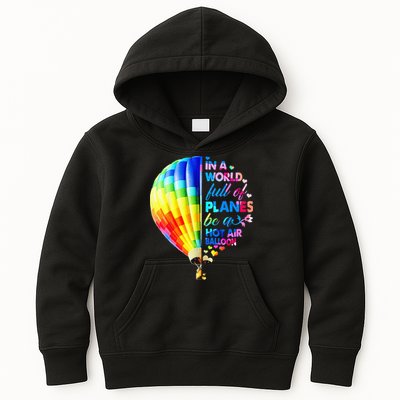 In A World Full Of Planes Be A Hot Air Balloon Kids Hoodie