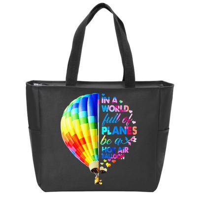 In A World Full Of Planes Be A Hot Air Balloon Zip Tote Bag
