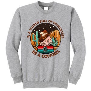 In A World Full Of Princesses Be A Cow Country Gift Tall Sweatshirt