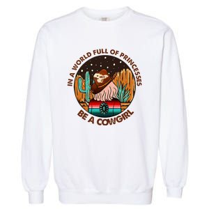 In A World Full Of Princesses Be A Cow Country Gift Garment-Dyed Sweatshirt