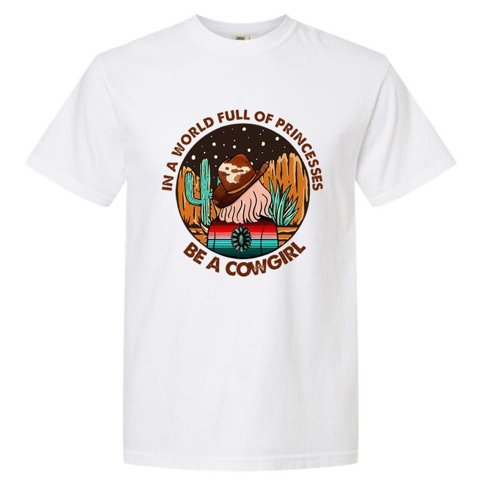 In A World Full Of Princesses Be A Cow Country Gift Garment-Dyed Heavyweight T-Shirt