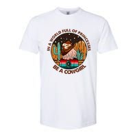 In A World Full Of Princesses Be A Cow Country Gift Softstyle CVC T-Shirt