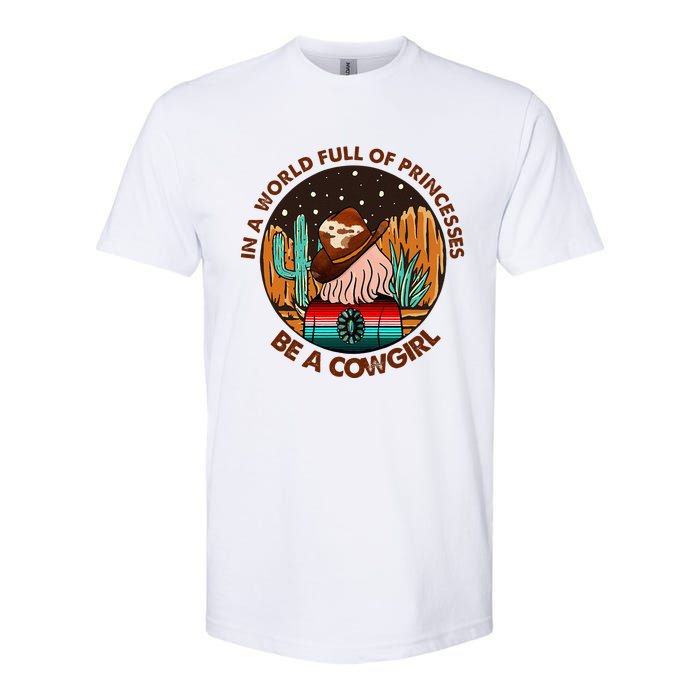 In A World Full Of Princesses Be A Cow Country Gift Softstyle CVC T-Shirt