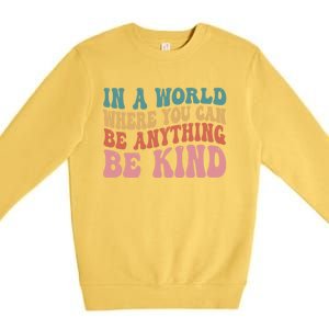 In A World Where You Can Be Anything Be Kind Unity Day Cool Gift Premium Crewneck Sweatshirt