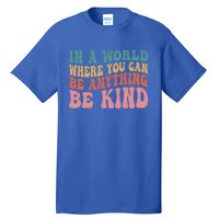 In A World Where You Can Be Anything Be Kind Unity Day Cool Gift Tall T-Shirt