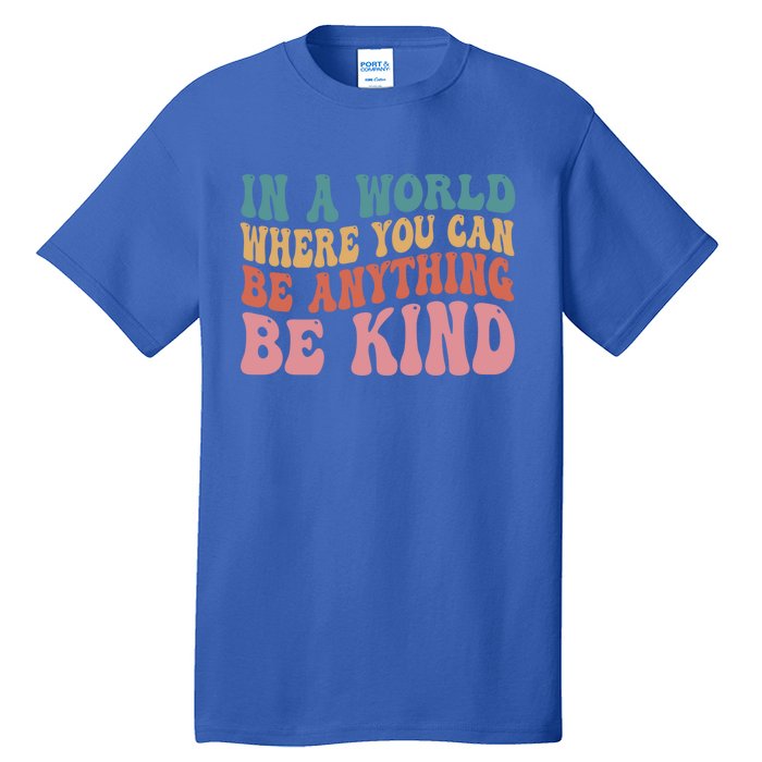 In A World Where You Can Be Anything Be Kind Unity Day Cool Gift Tall T-Shirt