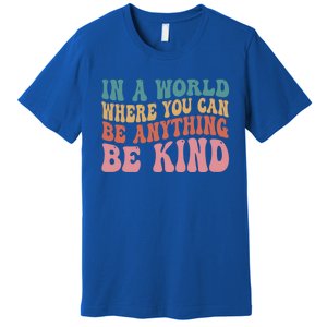 In A World Where You Can Be Anything Be Kind Unity Day Cool Gift Premium T-Shirt