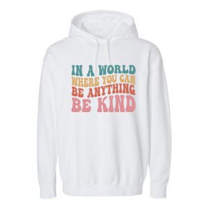 In A World Where You Can Be Anything Be Kind Unity Day Cool Gift Garment-Dyed Fleece Hoodie