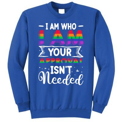 I Am Who I Am Your Approval Isn't Needed Lgbt Support Quote Gift Sweatshirt