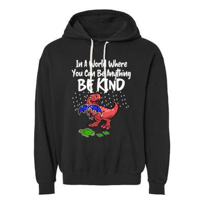 In A World Where You Can Be Anything Be Kind Kindness Garment-Dyed Fleece Hoodie