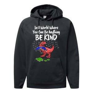 In A World Where You Can Be Anything Be Kind Kindness Performance Fleece Hoodie