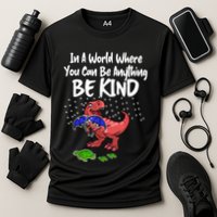 In A World Where You Can Be Anything Be Kind Kindness Performance Shirt