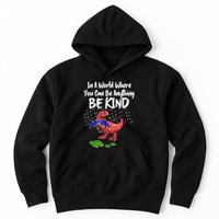 In A World Where You Can Be Anything Be Kind Kindness Hoodie