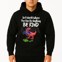 In A World Where You Can Be Anything Be Kind Kindness Hoodie