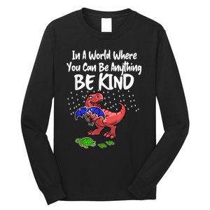 In A World Where You Can Be Anything Be Kind Kindness Long Sleeve Shirt