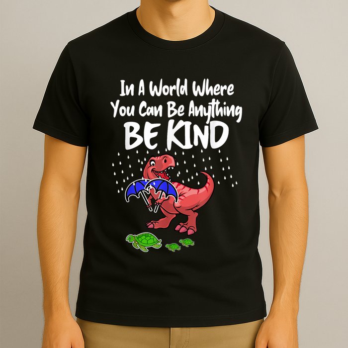 In A World Where You Can Be Anything Be Kind Kindness T-Shirt