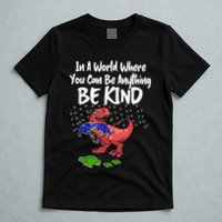 In A World Where You Can Be Anything Be Kind Kindness T-Shirt