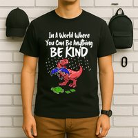 In A World Where You Can Be Anything Be Kind Kindness T-Shirt