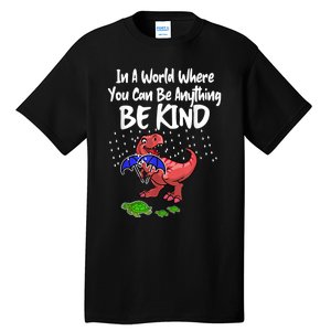 In A World Where You Can Be Anything Be Kind Kindness Tall T-Shirt