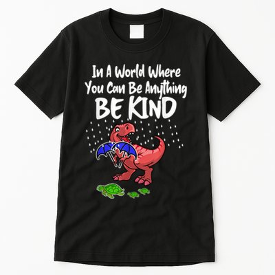 In A World Where You Can Be Anything Be Kind Kindness Tall T-Shirt