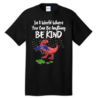 In A World Where You Can Be Anything Be Kind Kindness Tall T-Shirt