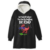 In A World Where You Can Be Anything Be Kind Kindness Hooded Wearable Blanket