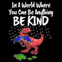 In A World Where You Can Be Anything Be Kind Kindness Button