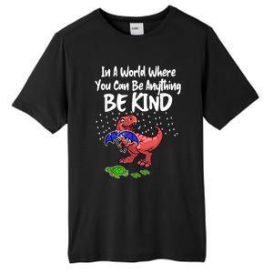 In A World Where You Can Be Anything Be Kind Kindness Tall Fusion ChromaSoft Performance T-Shirt