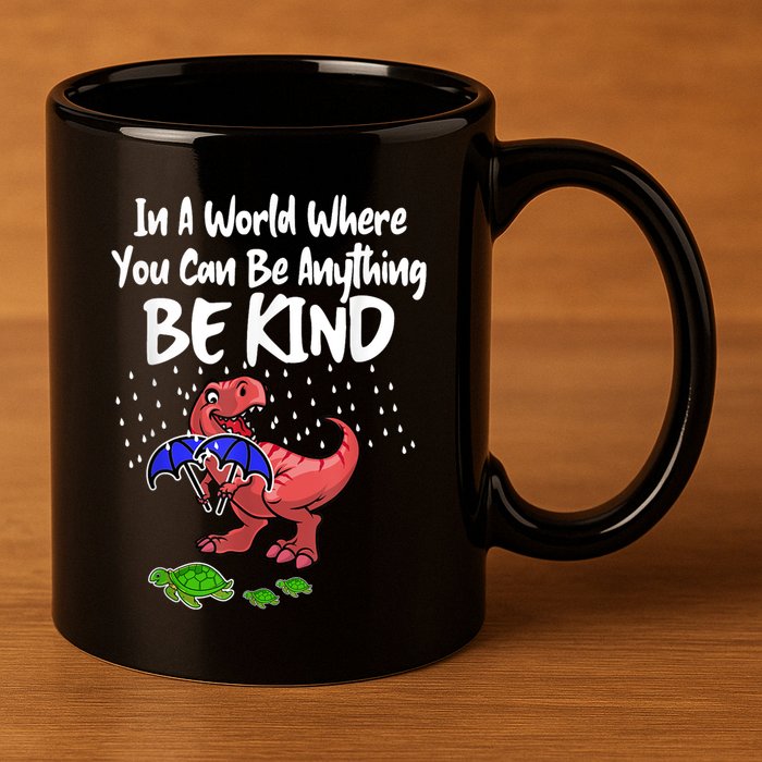 In A World Where You Can Be Anything Be Kind Kindness 11oz C Handle Ceramic Mug