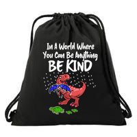 In A World Where You Can Be Anything Be Kind Kindness Drawstring Bag