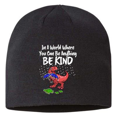 In A World Where You Can Be Anything Be Kind Kindness Sustainable Beanie