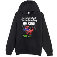 In A World Where You Can Be Anything Be Kind Kindness Premium Pullover Hoodie