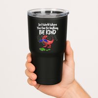 In A World Where You Can Be Anything Be Kind Kindness Tumbler