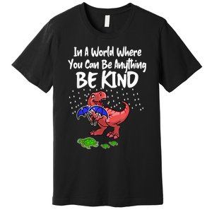 In A World Where You Can Be Anything Be Kind Kindness Premium T-Shirt