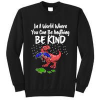 In A World Where You Can Be Anything Be Kind Kindness Tall Sweatshirt
