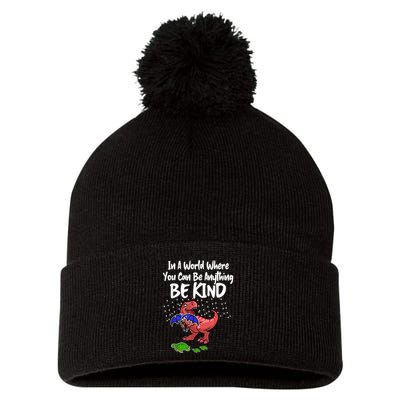 In A World Where You Can Be Anything Be Kind Kindness Pom Pom 12in Knit Beanie