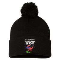 In A World Where You Can Be Anything Be Kind Kindness Pom Pom 12in Knit Beanie