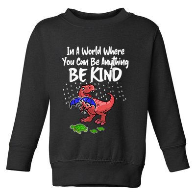 In A World Where You Can Be Anything Be Kind Kindness Toddler Sweatshirt