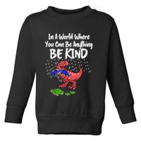 In A World Where You Can Be Anything Be Kind Kindness Toddler Sweatshirt